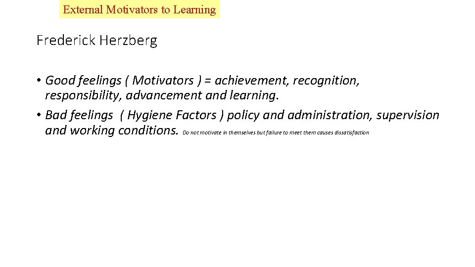 External Motivators to Learning Frederick Herzberg • Good feelings ( Motivators ) = achievement,