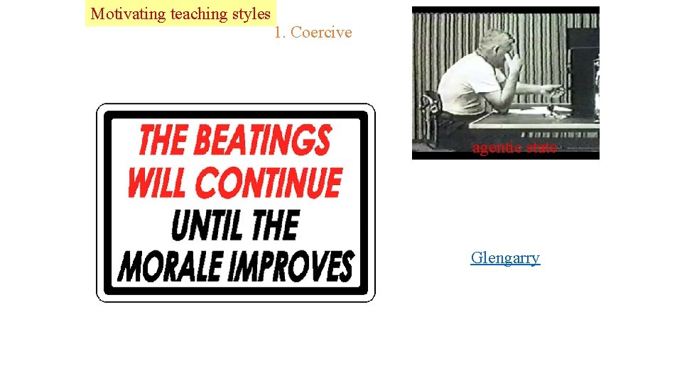 Lead Motivating teaching styles 1. Coercive agentic state Glengarry 