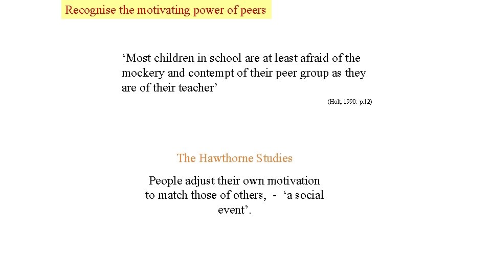 Recognise the motivating power of peers ‘Most children in school are at least afraid