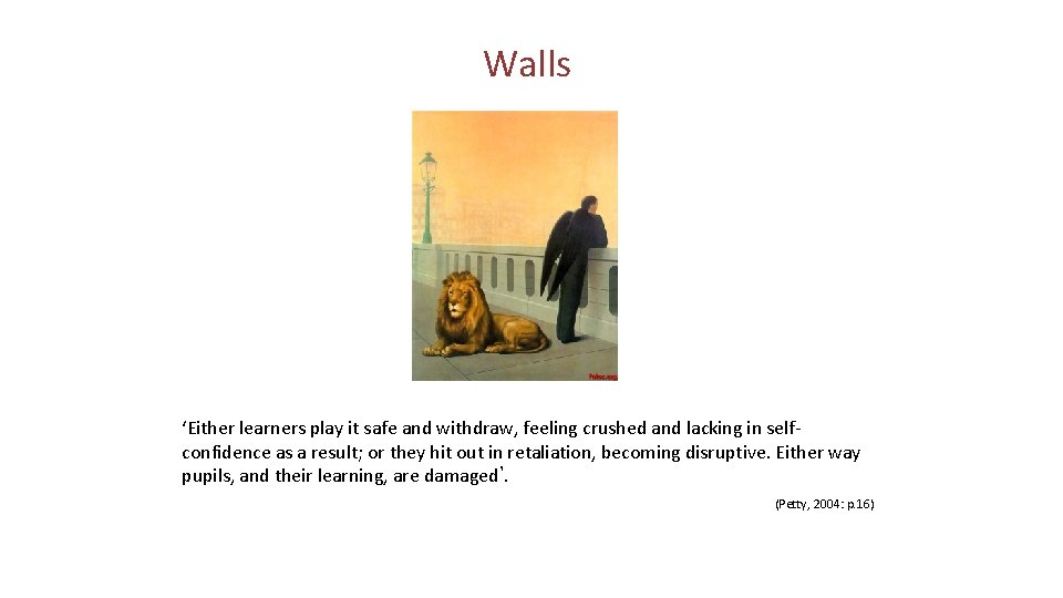 Walls ‘Either learners play it safe and withdraw, feeling crushed and lacking in selfconfidence