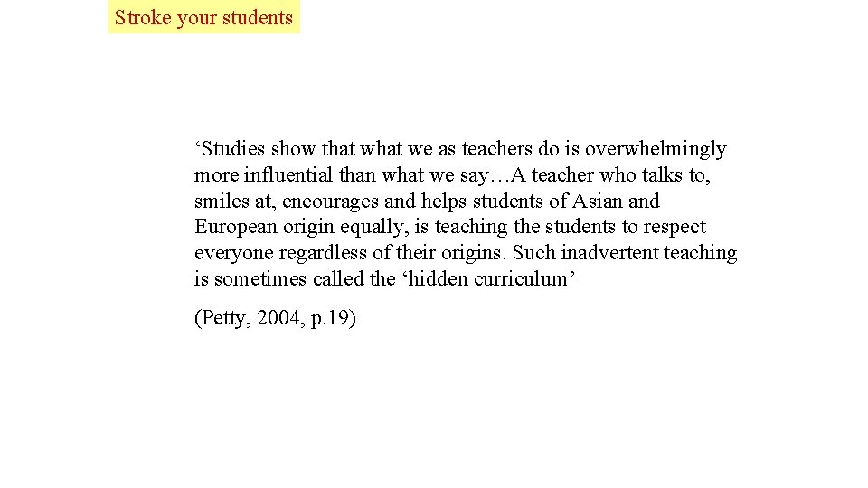 Stroke your students ‘Studies show that we as teachers do is overwhelmingly more influential