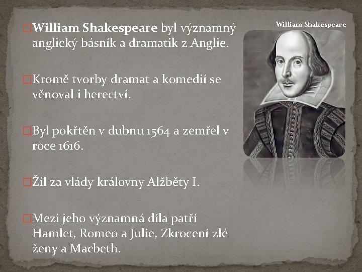 �William Shakespeare byl významný anglický básník a dramatik z Anglie. �Kromě tvorby dramat a