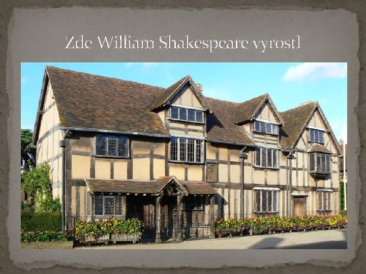 Zde William Shakespeare vyrostl 