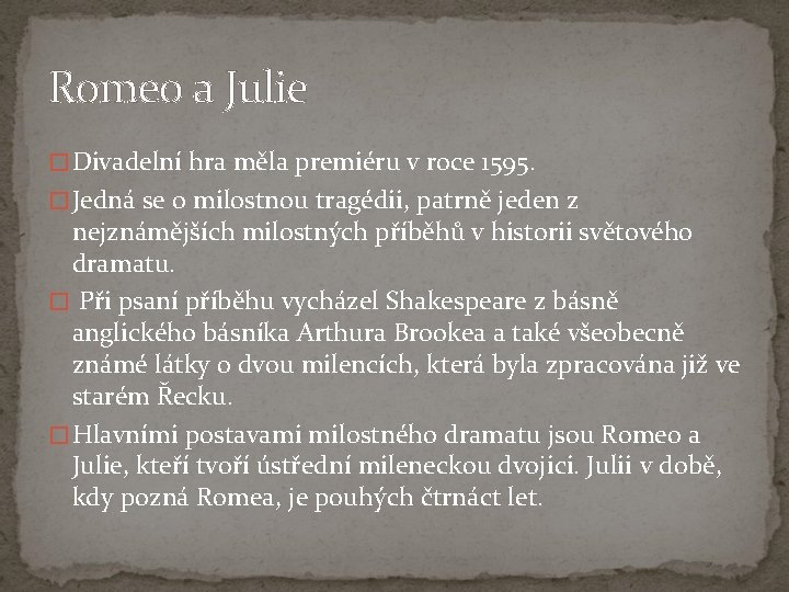 Romeo a Julie � Divadelní hra měla premiéru v roce 1595. � Jedná se