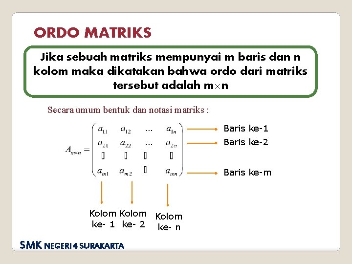 ORDO MATRIKS Jika sebuah matriks mempunyai m baris dan n kolom maka dikatakan bahwa
