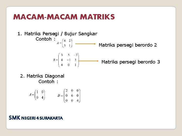 MACAM-MACAM MATRIKS 1. Matriks Persegi / Bujur Sangkar Contoh : Matriks persegi berordo 2