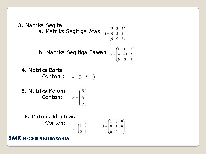 3. Matriks Segita a. Matriks Segitiga Atas b. Matriks Segitiga Bawah 4. Matriks Baris