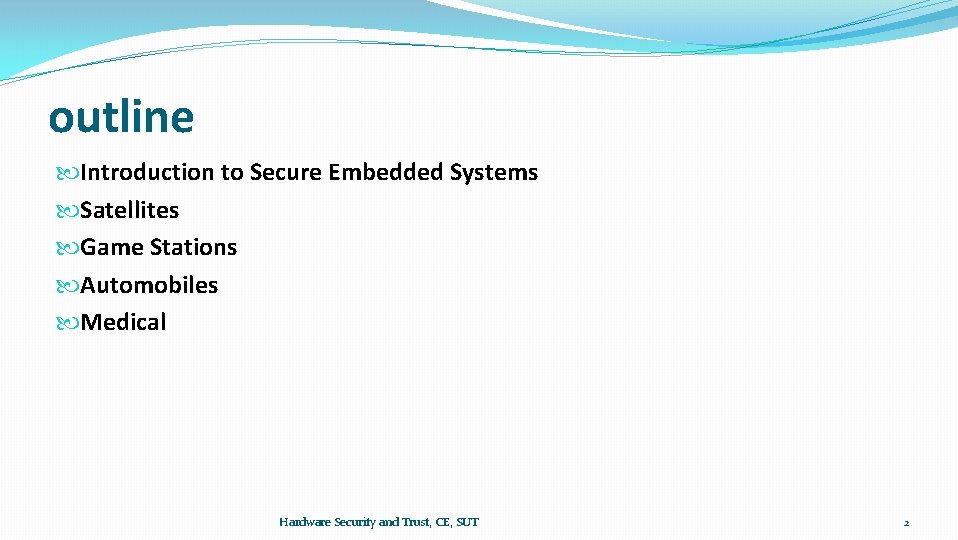 outline Introduction to Secure Embedded Systems Satellites Game Stations Automobiles Medical Hardware Security and