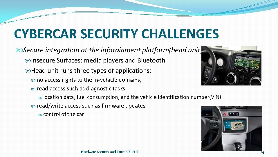 CYBERCAR SECURITY CHALLENGES Secure integration at the infotainment platform(head unit) Insecure Surfaces: media players