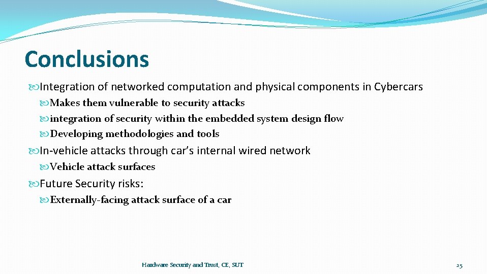 Conclusions Integration of networked computation and physical components in Cybercars Makes them vulnerable to