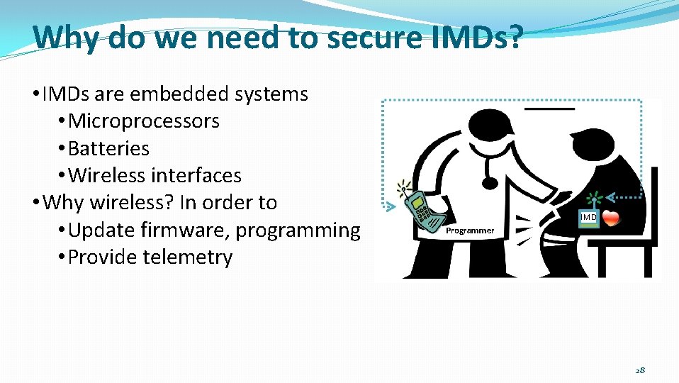 Why do we need to secure IMDs? • IMDs are embedded systems • Microprocessors