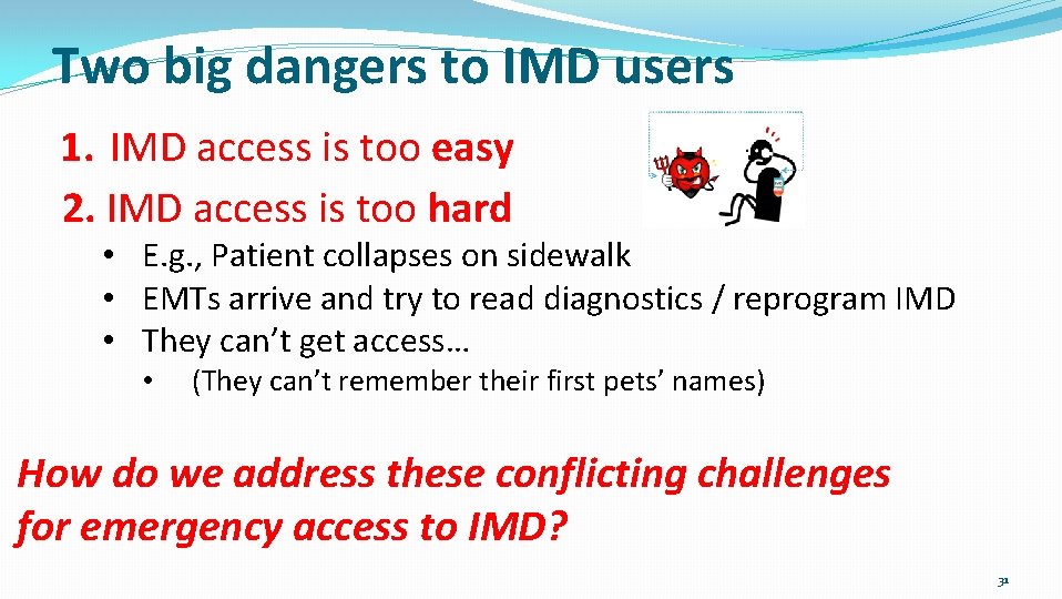 Two big dangers to IMD users 1. IMD access is too easy 2. IMD