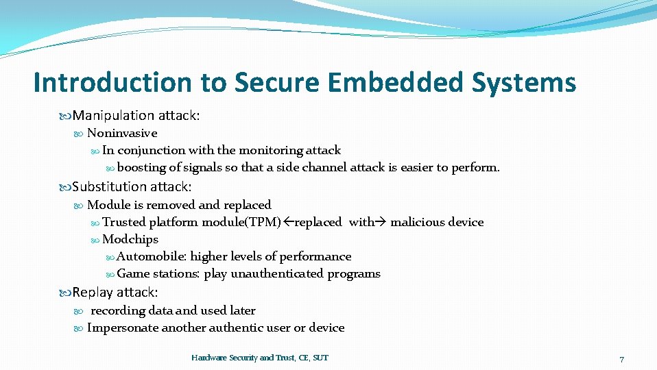 Introduction to Secure Embedded Systems Manipulation attack: Noninvasive In conjunction with the monitoring attack