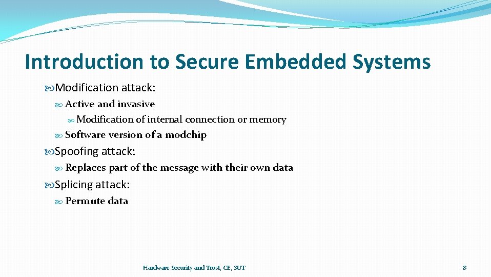 Introduction to Secure Embedded Systems Modification attack: Active and invasive Modification of internal connection