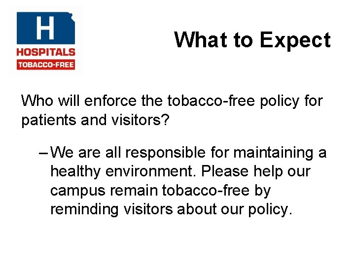What to Expect Who will enforce the tobacco-free policy for patients and visitors? –