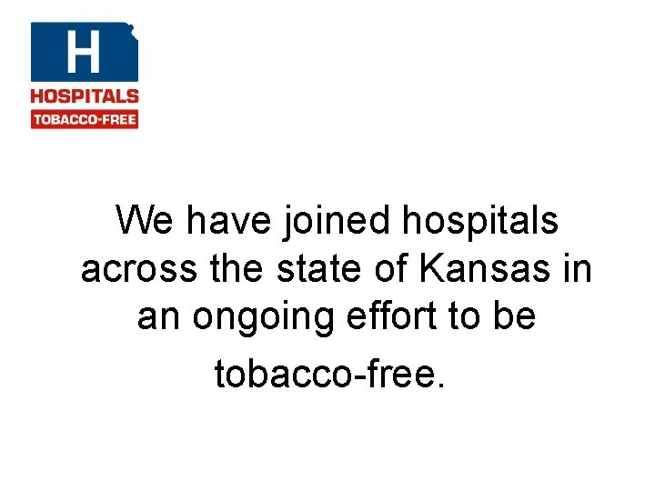 We have joined hospitals across the state of Kansas in an ongoing effort to