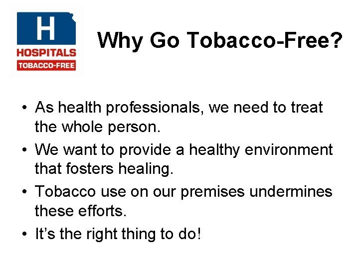 Why Go Tobacco-Free? • As health professionals, we need to treat the whole person.