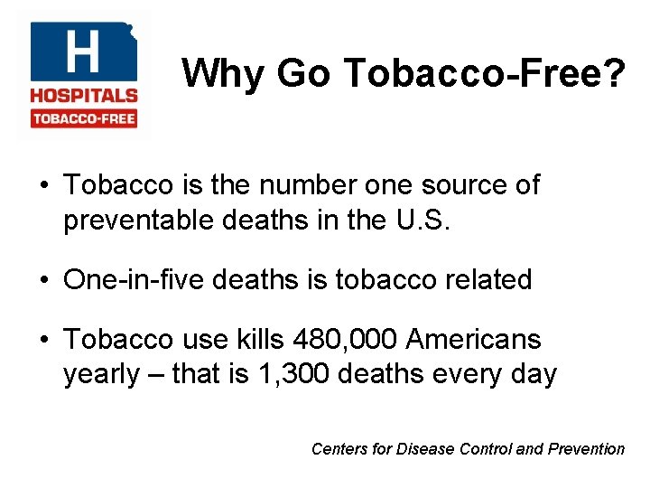 Why Go Tobacco-Free? • Tobacco is the number one source of preventable deaths in
