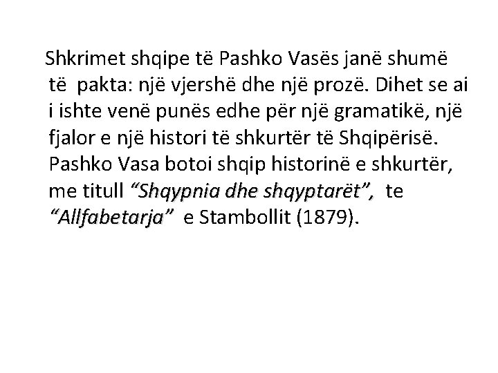 Shkrimet shqipe të Pashko Vasës janë shumë të pakta: një vjershë dhe një prozë.