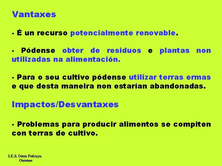 Vantaxes - É un recurso potencialmente renovable. - Pódense obter de residuos e plantas