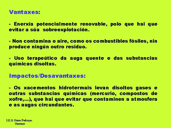 Vantaxes: - Enerxía potencialmente renovable, polo que hai que evitar a súa sobreexplotación. -