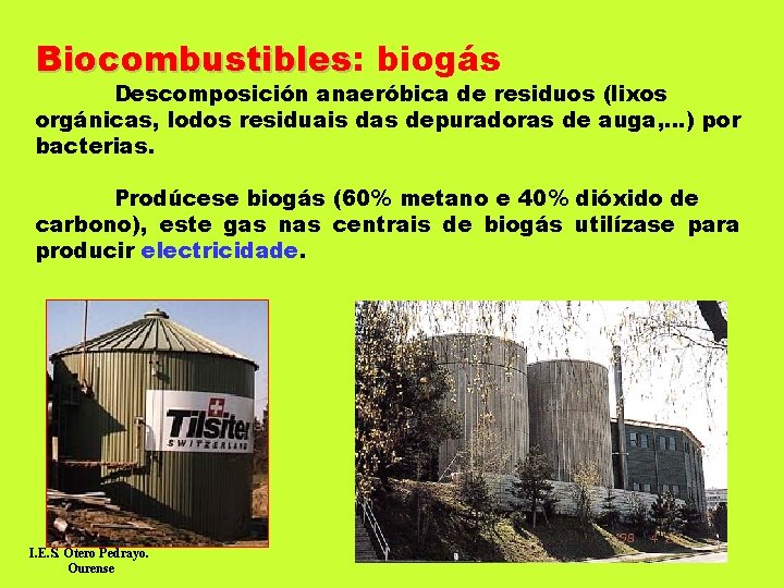 Biocombustibles: Biocombustibles biogás Descomposición anaeróbica de residuos (lixos orgánicas, lodos residuais das depuradoras de