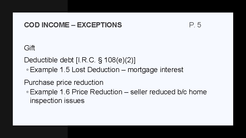 COD INCOME – EXCEPTIONS P. 5 Gift Deductible debt [I. R. C. § 108(e)(2)]
