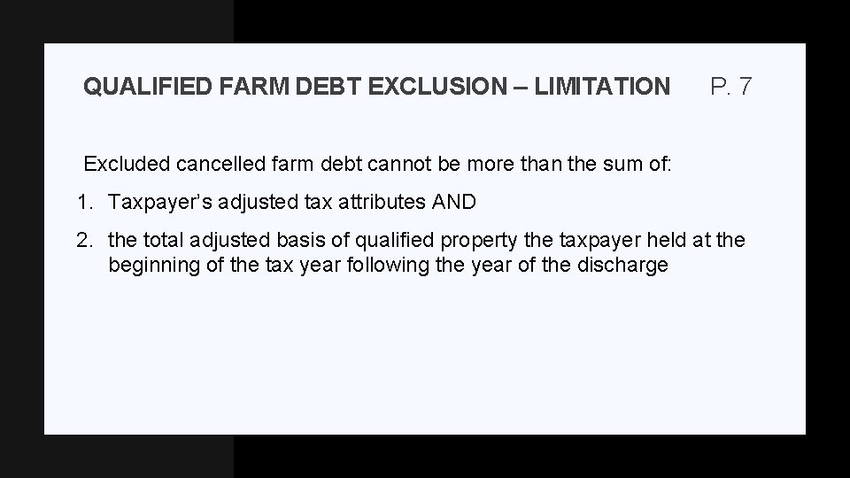 QUALIFIED FARM DEBT EXCLUSION – LIMITATION P. 7 Excluded cancelled farm debt cannot be