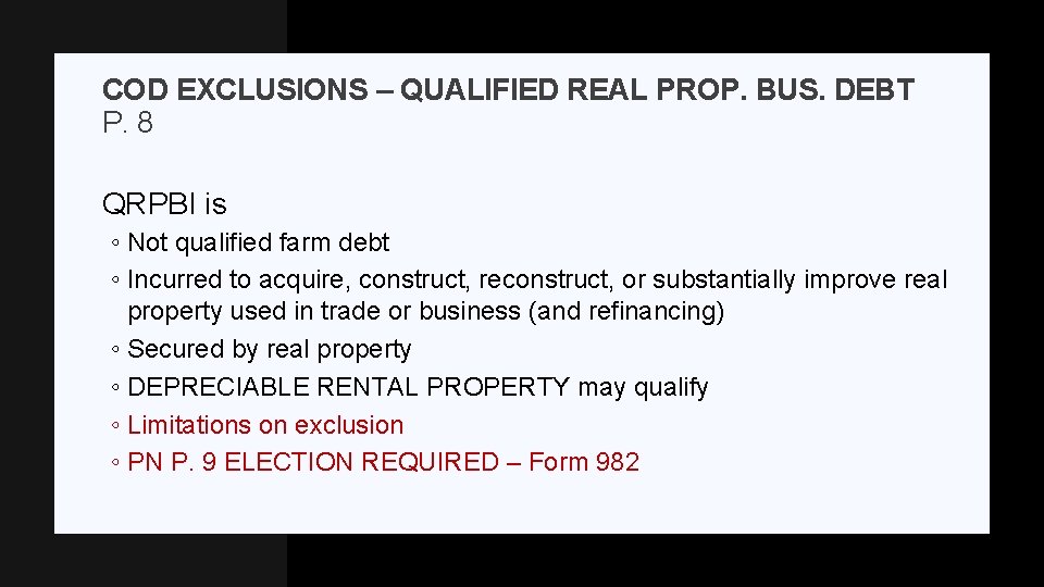 COD EXCLUSIONS – QUALIFIED REAL PROP. BUS. DEBT P. 8 QRPBI is ◦ Not