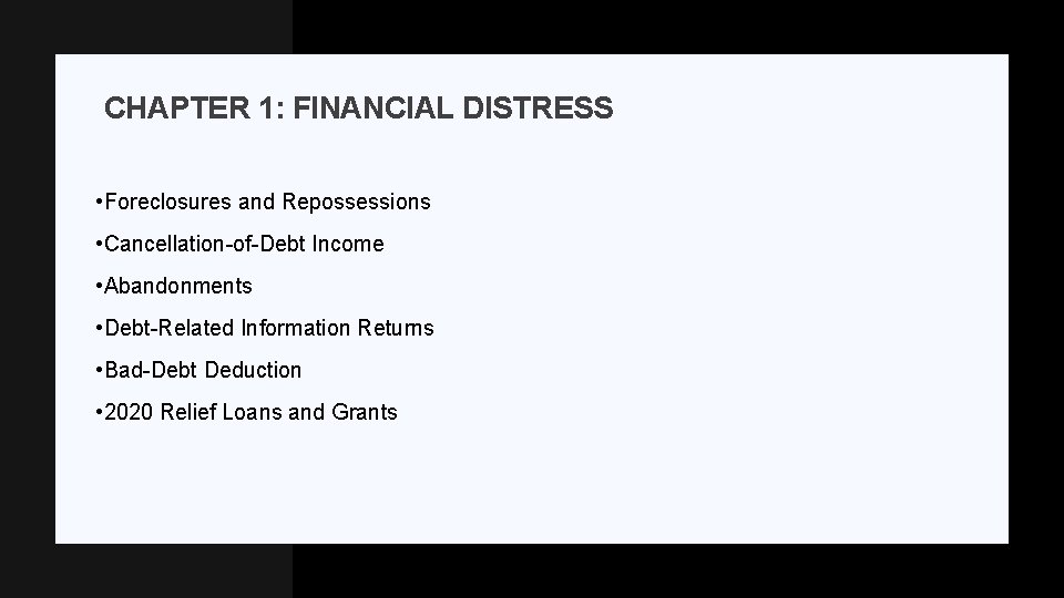 CHAPTER 1: FINANCIAL DISTRESS • Foreclosures and Repossessions • Cancellation-of-Debt Income • Abandonments •