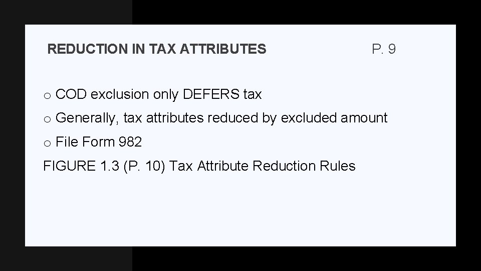 REDUCTION IN TAX ATTRIBUTES P. 9 o COD exclusion only DEFERS tax o Generally,