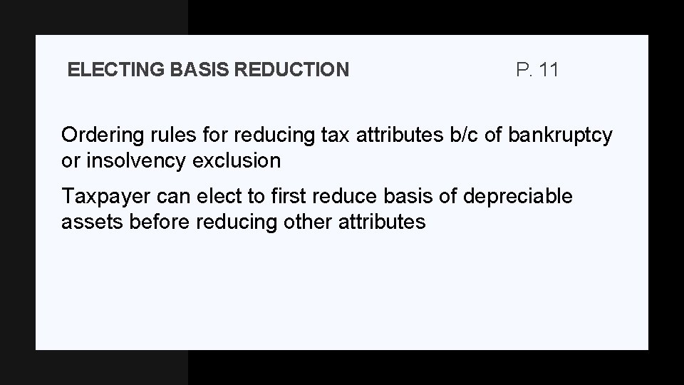 ELECTING BASIS REDUCTION P. 11 Ordering rules for reducing tax attributes b/c of bankruptcy