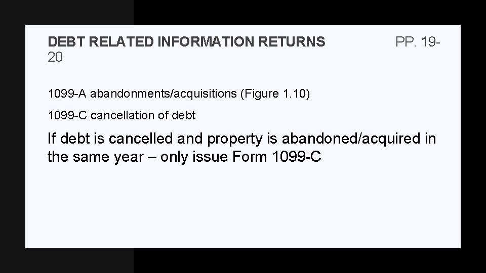 DEBT RELATED INFORMATION RETURNS 20 PP. 19 - 1099 -A abandonments/acquisitions (Figure 1. 10)