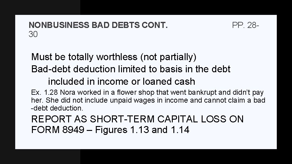 NONBUSINESS BAD DEBTS CONT. 30 PP. 28 - Must be totally worthless (not partially)