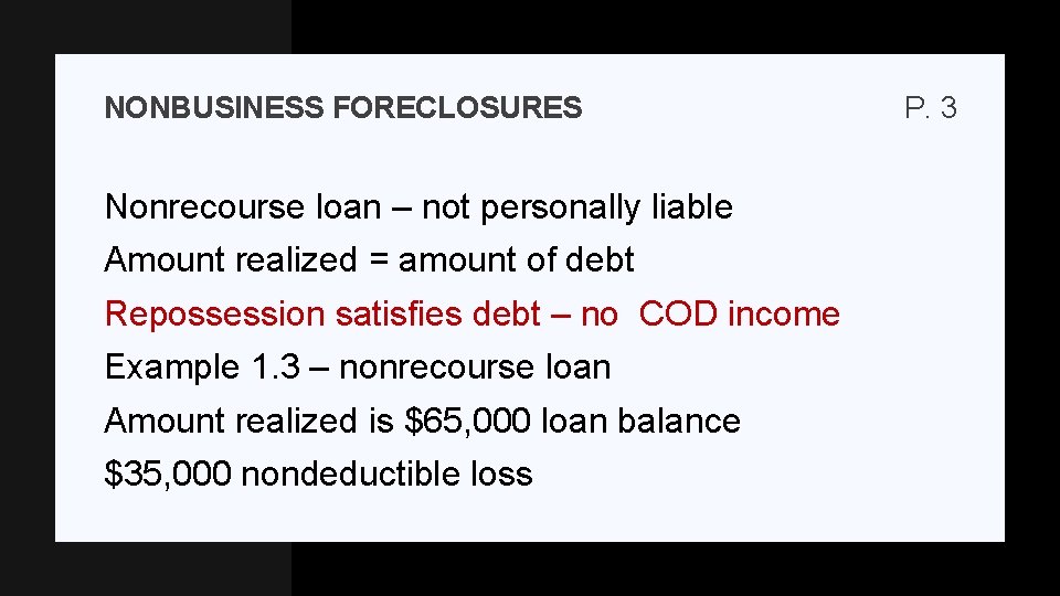 NONBUSINESS FORECLOSURES Nonrecourse loan – not personally liable Amount realized = amount of debt