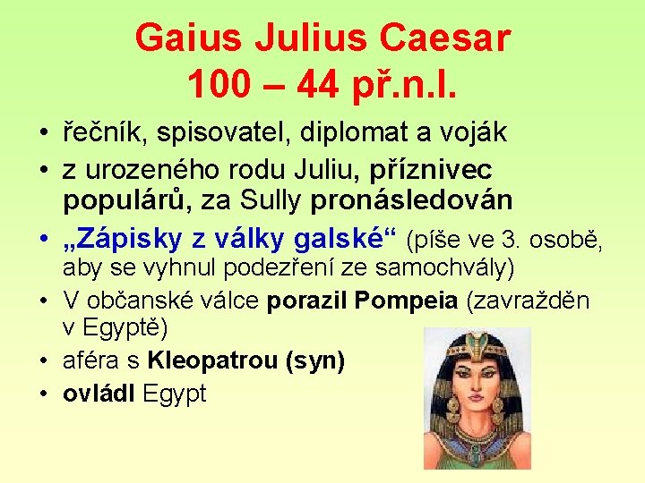 Gaius Julius Caesar 100 – 44 př. n. l. • řečník, spisovatel, diplomat a