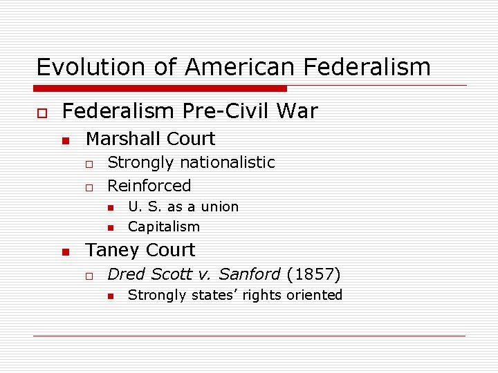 Evolution of American Federalism o Federalism Pre-Civil War n Marshall Court o o Strongly