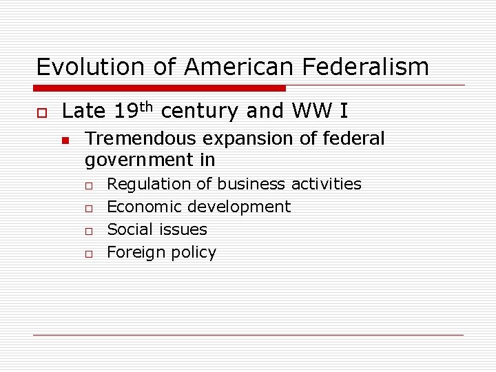 Evolution of American Federalism o Late 19 th century and WW I n Tremendous