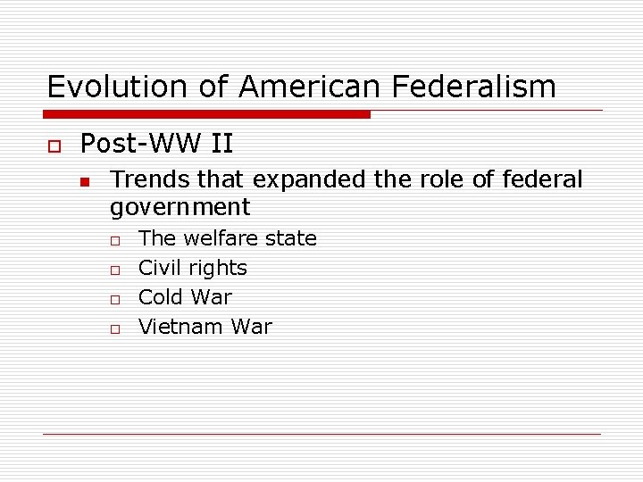Evolution of American Federalism o Post-WW II n Trends that expanded the role of
