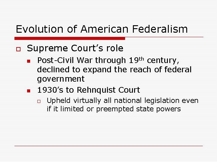 Evolution of American Federalism o Supreme Court’s role n n Post-Civil War through 19