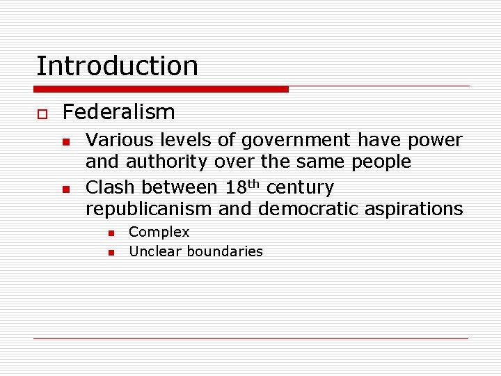 Introduction o Federalism n n Various levels of government have power and authority over