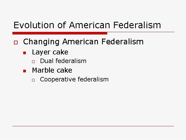 Evolution of American Federalism o Changing American Federalism n Layer cake o n Dual