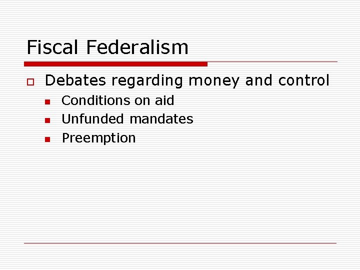 Fiscal Federalism o Debates regarding money and control n n n Conditions on aid