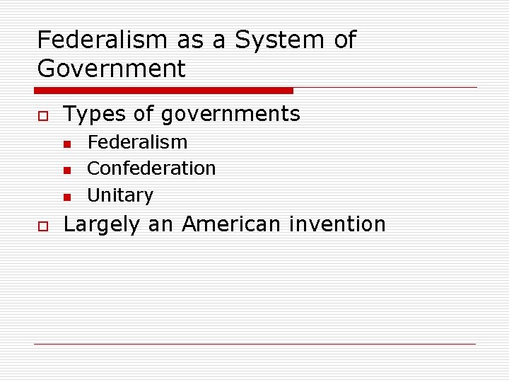 Federalism as a System of Government o Types of governments n n n o