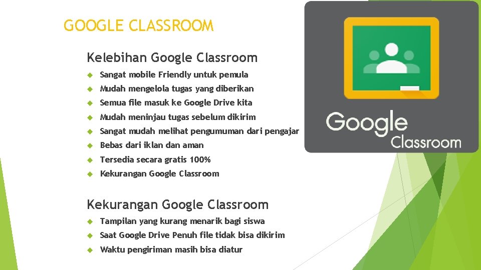 GOOGLE CLASSROOM Kelebihan Google Classroom Sangat mobile Friendly untuk pemula Mudah mengelola tugas yang