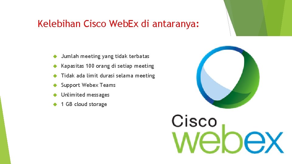 Kelebihan Cisco Web. Ex di antaranya: Jumlah meeting yang tidak terbatas Kapasitas 100 orang