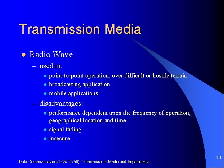 Transmission Media l Radio Wave – used in: l l l point-to-point operation, over