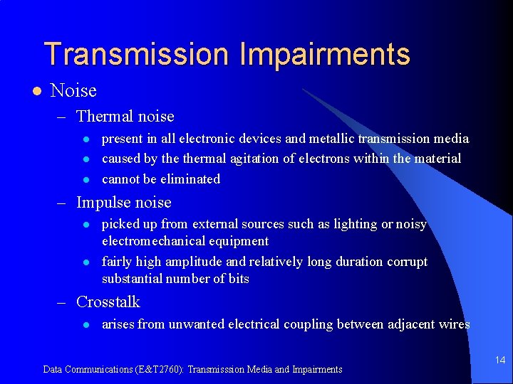 Transmission Impairments l Noise – Thermal noise l l l present in all electronic