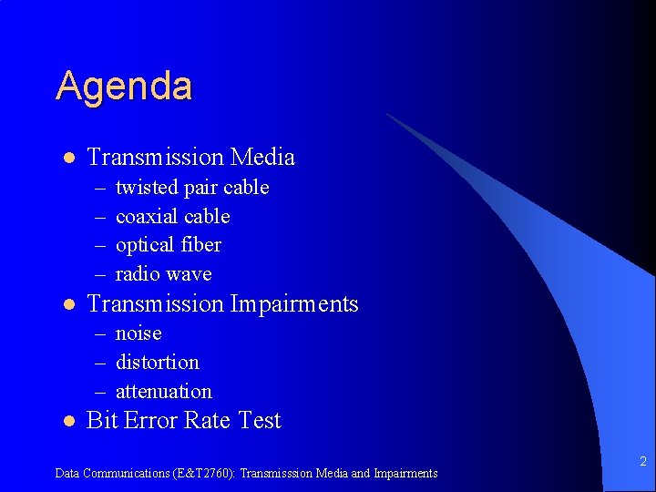 Agenda l Transmission Media – – l twisted pair cable coaxial cable optical fiber