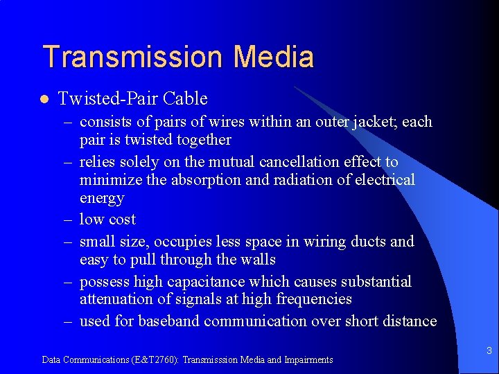 Transmission Media l Twisted-Pair Cable – consists of pairs of wires within an outer
